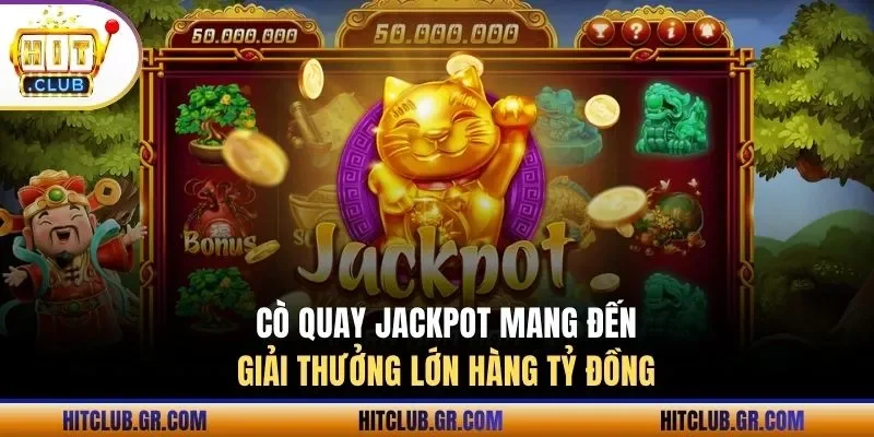 Cò quay Jackpot mang đến giải thưởng lớn hàng tỷ đồng