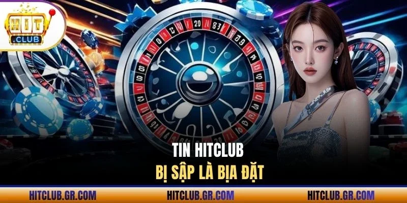 Tin Hitclub bị sập là bịa đặt